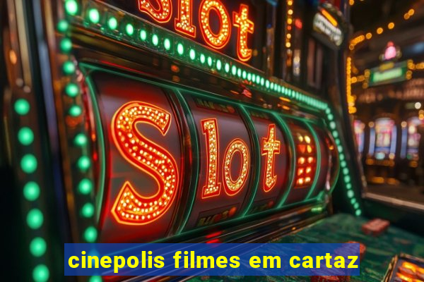 cinepolis filmes em cartaz